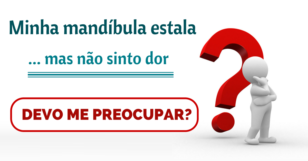 Mandíbula estalando? Cuidado! Pode ser problema na ATM