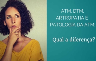 Qual a diferença entre ATM, Disfunção temporomandibular, Artropatia e Patologia da ATM?